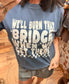Burn That Bridge When We Get There | Country Concert CC Tee